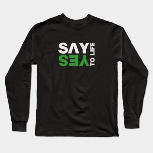 Say Yes To Life Long Sleeve T-Shirt